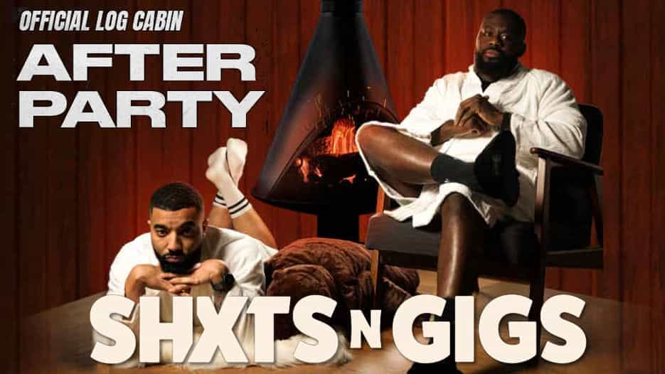 ShxtsNGigs - The Log Cabin Afterparty