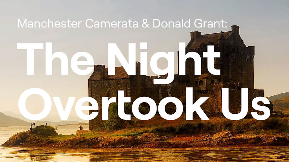 Manchester Camerata & Donald Grant - The Night Overtook Us
