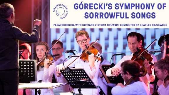 Paraorchestra & Victoria Oruwari - Górecki’s Symphony of Sorrowful Songs