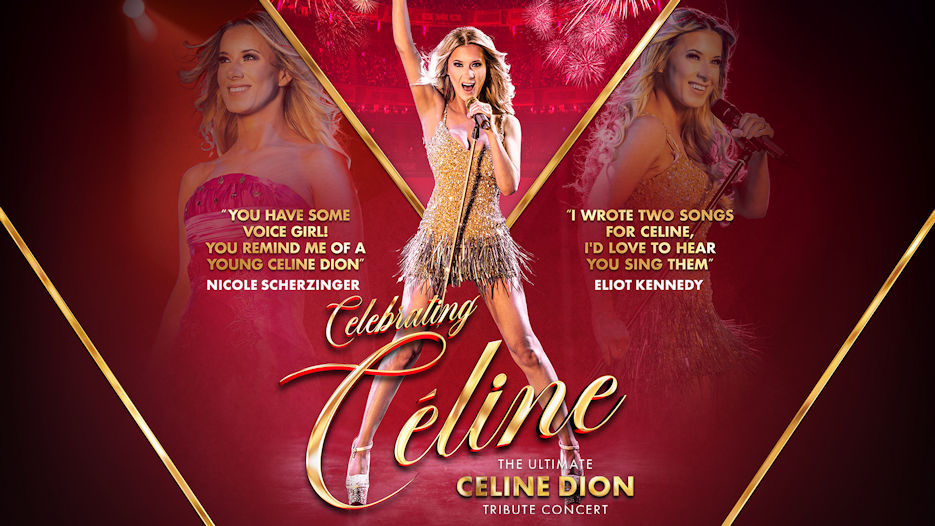 Celebrating Celine - The Ultimate Celine Dion Tribute Concert