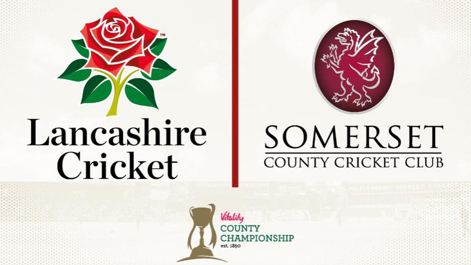 Lancashire v Somerset County Cricket