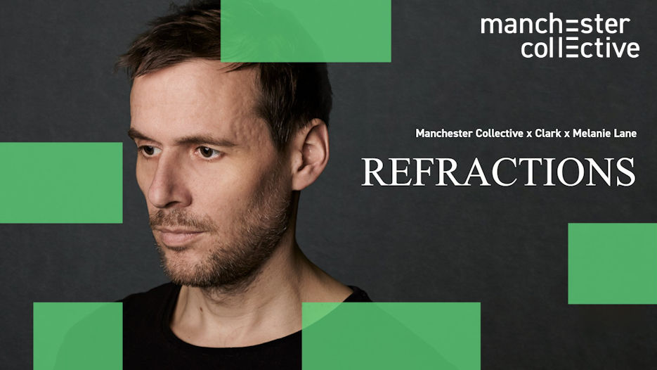 Manchester Collective x Clark x Melanie Lane - Refractions