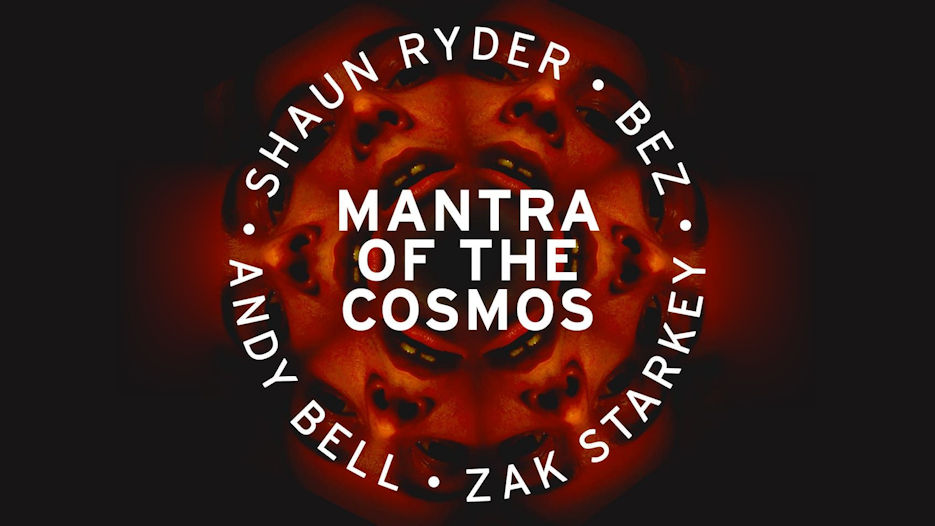 Mantra of the Cosmos (Shaun Ryder, Bez, Zak Starkey & Andy Bell)