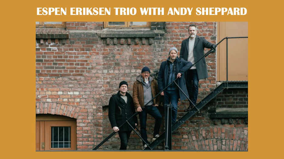 Espen Eriksen Trio with Andy Sheppard