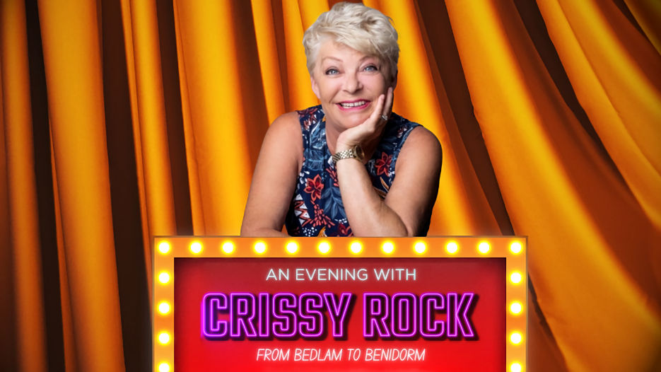 An Evening With Crissy Rock - From Bedlam To Benidorm