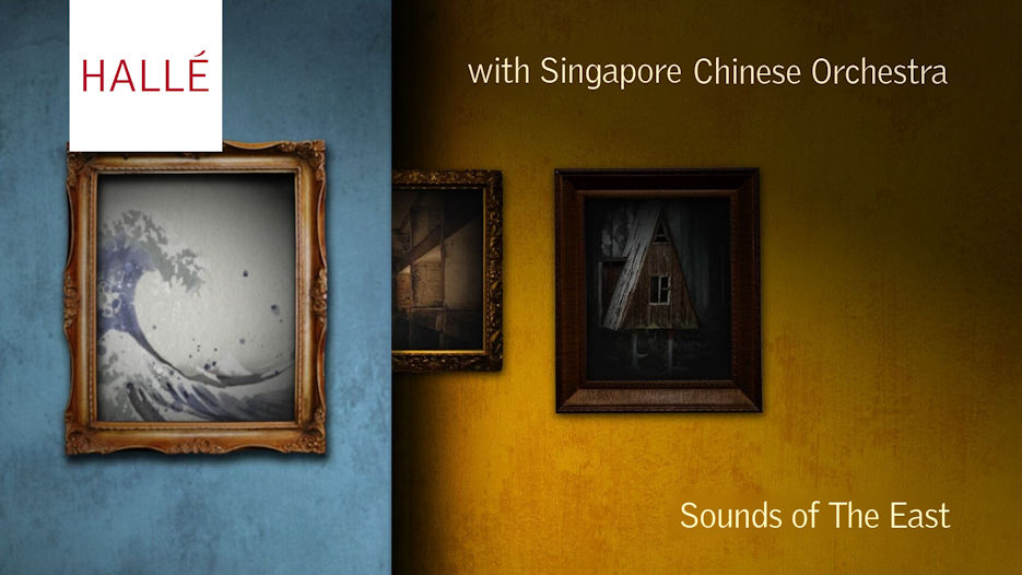 Hallé & Singapore Chinese Orchestra - Sounds of The East 