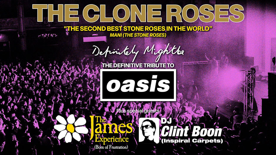 The Clone Roses + Definitely Mightbe + The James Experience + DJ Clint Boon